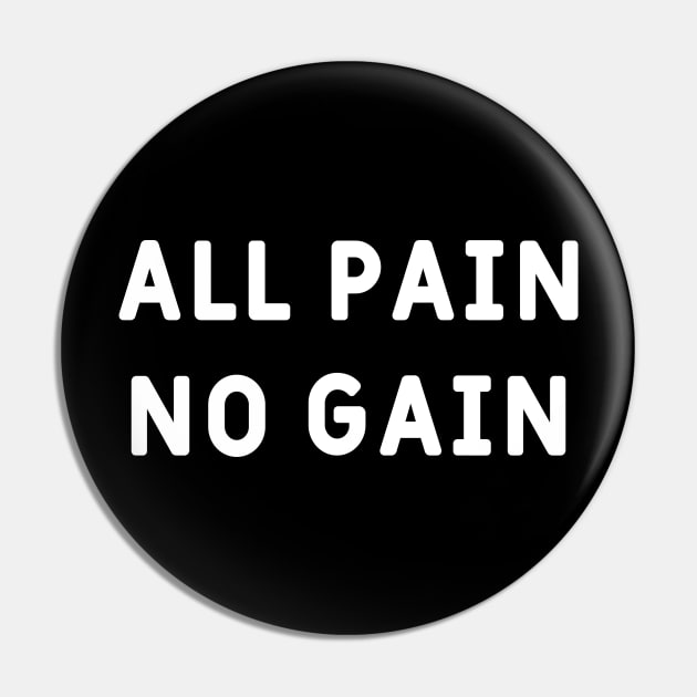 All pain, no gain Pin by Made by Popular Demand