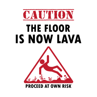 Caution The Floor Is Now Lave Funny Joke T-Shirt