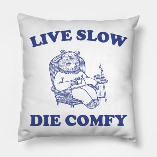 Live Slow Die Comfy T-Shirt, Bear Funny Meme 90s Pillow