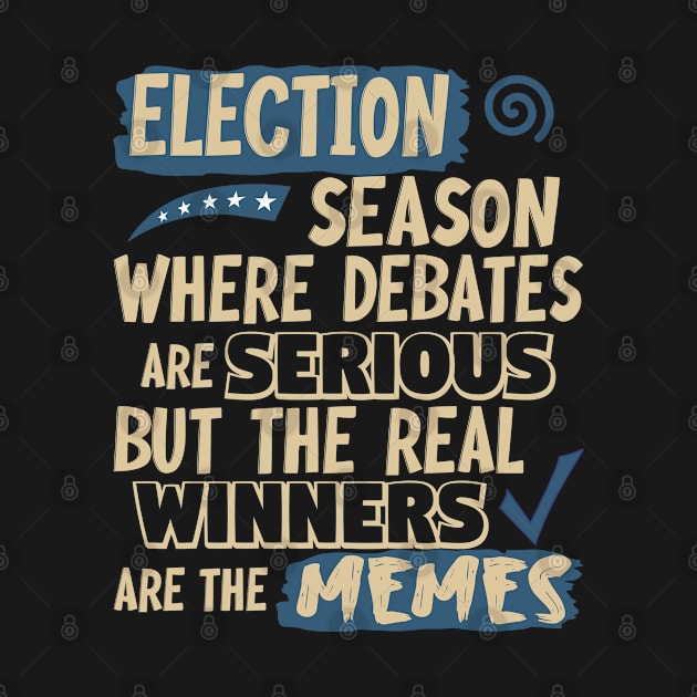 Election Season:  Where debates are serious but the real winners are the memes by Blended Designs