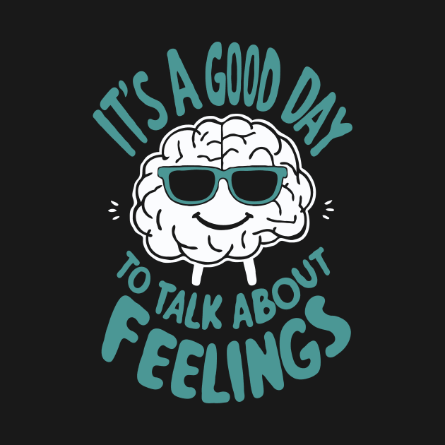 It's A Good Day To Talk About Feelings. Funny Mental Health by Chrislkf