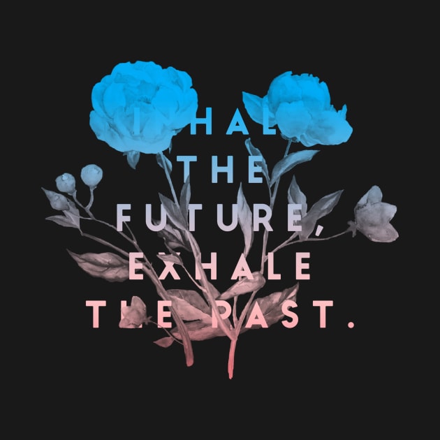 Inhale the future exhale the past by Essopza