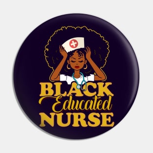 Black Educated Nurse! Gift For African American Nurses Pin