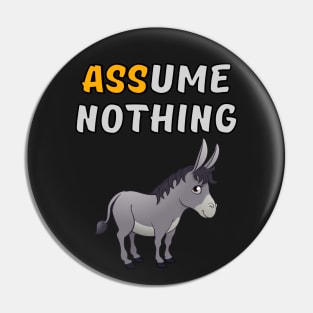 Assume Nothing - Donkey Pin