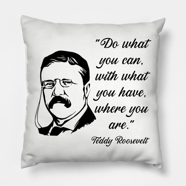 Teddy Roosevelt Quote Pillow by KayBee Gift Shop