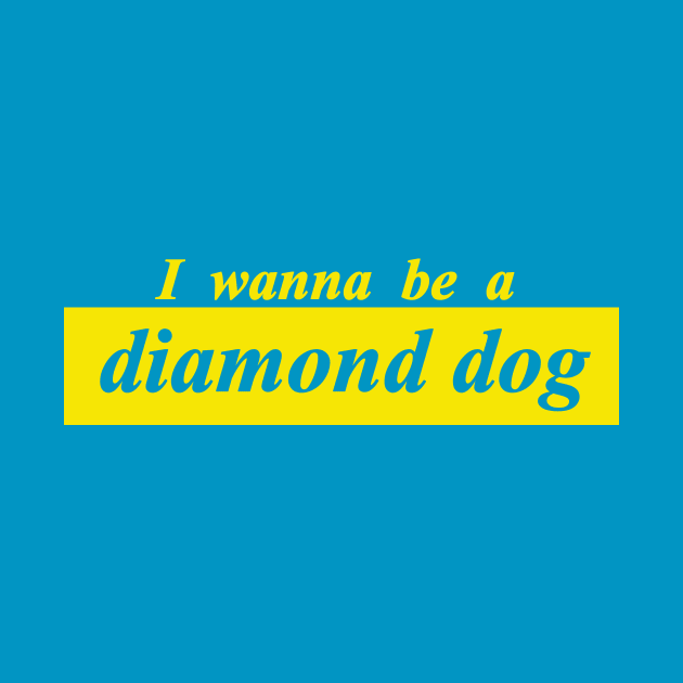 i wanna be a diamond dog by NotComplainingJustAsking