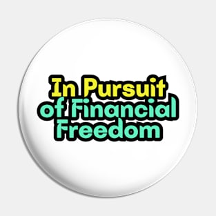 In Pursuit of Financial Freedom Pin