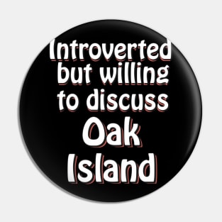 Introverted but willing to discuss Oak Island Pin