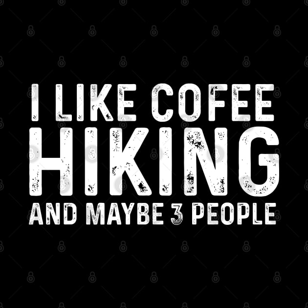 I Like Coffee Hiking And Maybe 3 People by LaroyaloTees