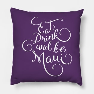 Eat Drink and be Maui White Hand Lettering Design Pillow