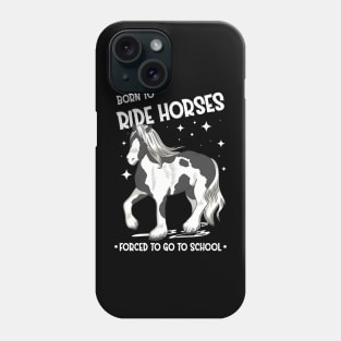 Horse Riding Horse Lover Horse Girl Born to ride horses forced to go to school Phone Case