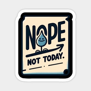 Nope not today t-shirt Magnet