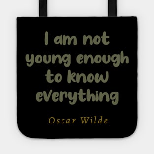 I Am Not Young Enough To Know Everything Tote