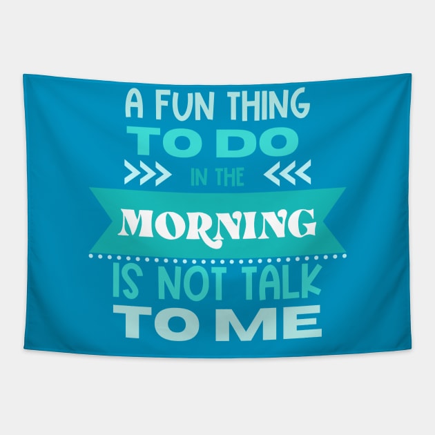 A Fun Thing to Do In The Morning Is Not Talk To Me Tapestry by Erin Decker Creative