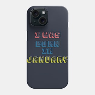 I was born in january Phone Case