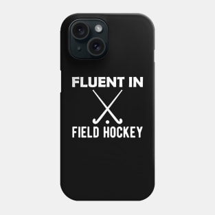 Field Hockey - Fluent in field hockey Phone Case