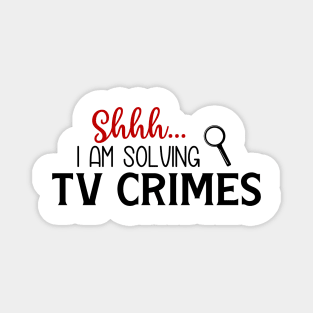 Shhhh...I Am Solving TV Crimes Magnet