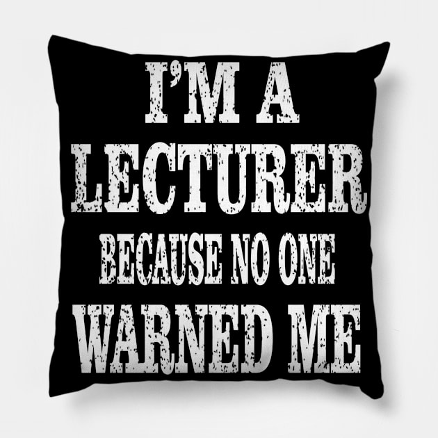 I'm A Lecturer Because No One Warned Me - Academic Teacher print Pillow by Grabitees