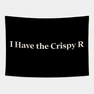 I Have the Crispy R TikTok Slang Trend Tapestry