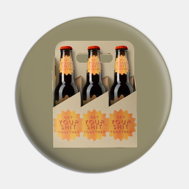 Get Your Shit Together 6 Pack Of Beer Pin by OKObjects