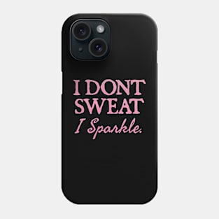 I Don't Sweat I Sparkle Phone Case