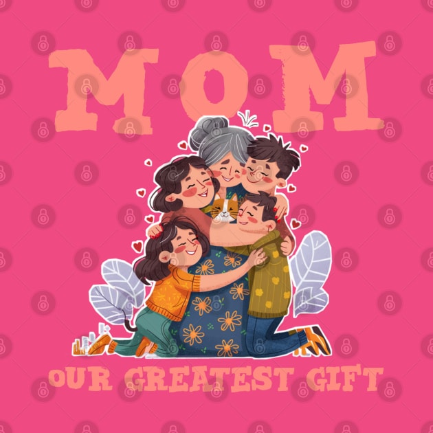 Mom : our greatest gift - Mother's Day by Qrstore