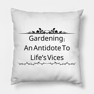 Gardening: An Antidote To Life'S Vices Pillow