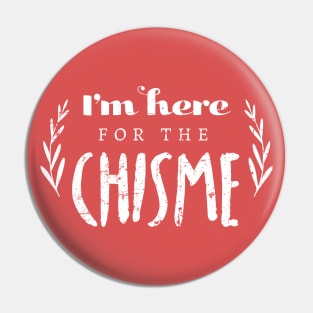 I'm Here For The Chisme Pin