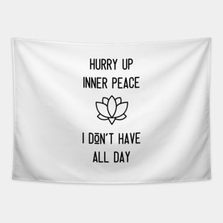 Hurry Up Inner Peace I Don't Have All Day Tapestry