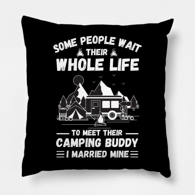 Some people wait their whole life to meet their camping buddy, I married mine Pillow by JustBeSatisfied