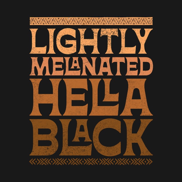 Lightly Melanated Hella Black History Melanin African Pride by BuzzTeeStore