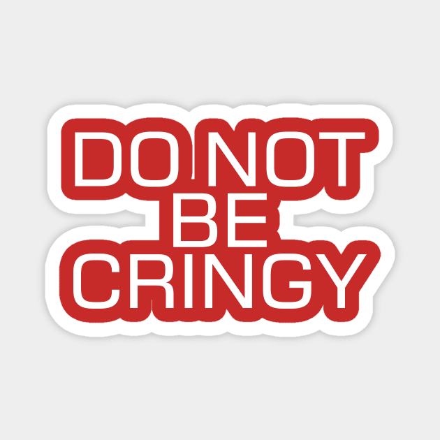 The Cringe Is Real - Can Live Without The Awkward Cringy Moments In Our Life Magnet by Crazy Collective