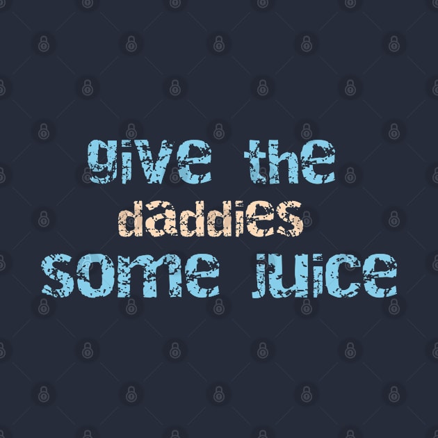 Give the daddies some juice by Mohammad Ibne Ayub