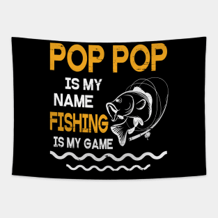 Pop Pop Is My Name Fishing Is My Game Happy Father Parent July 4th Summer Vacation Day Fishers Tapestry