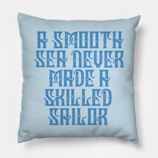 Smooth Sea No Skilled Sailor Pillow