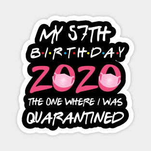 57th birthday 2020 the one where i was quarantined Magnet