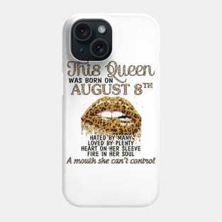 This Queen Was Born On August 8th Hated By Many Loved By Plenty Heart Fire A Mouth Can't Control Phone Case
