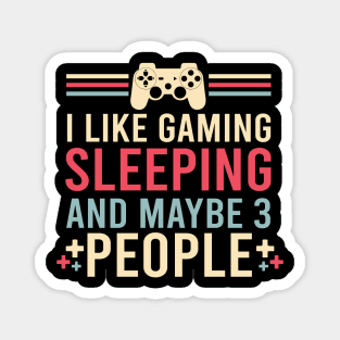 I Like Gaming Sleeping And Maybe 3 People Funny Gamer Gaming Magnet