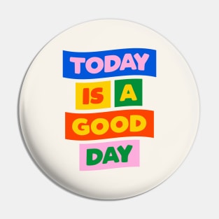 Today is a Good Day in Blue Pink Red Yellow and Green Pin