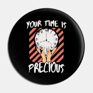 Your Time Is Precious Pin