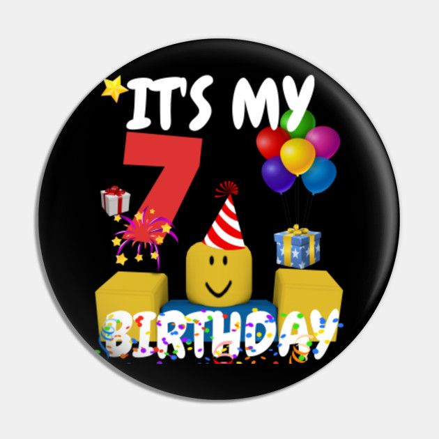 Roblox Noob Birthday Boy It S My 7th Birthday Fun 7 Years Old Gift Roblox Pin Teepublic Au - happy 7th birthday boy roblox