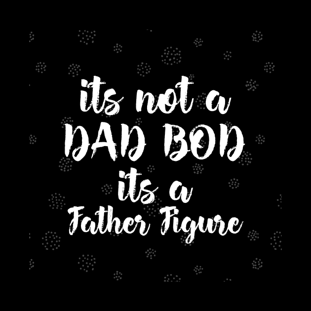 its not a dad bod its a father figure by aboss