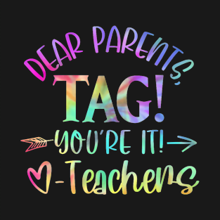 Dear Parents Tag You'Re It Love Teachers Last Day Of School T-Shirt