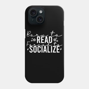 Born To Read Forced To Socialize Phone Case