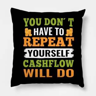 You don´t have to repeat yourself cashflow will do Pillow