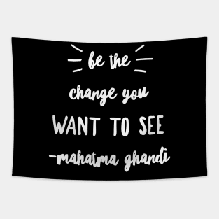 Be the change you want to see Tapestry