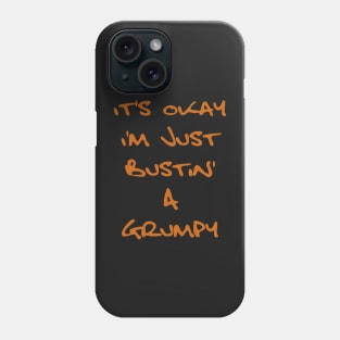 It's Okay I'm Just Bustin' a Grumpy - Orange Brown Text Phone Case