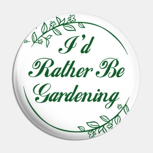 I'd Rather Be Gardening Pin