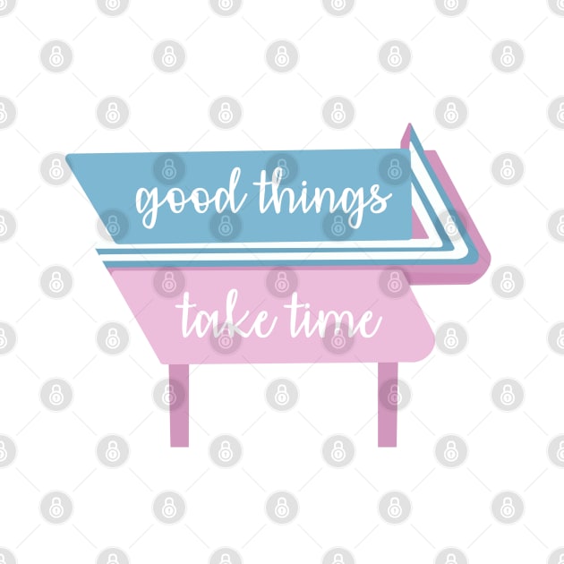 Good things take time quote by morgananjos