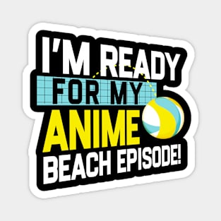 I'm Ready For My Anime Beach Episode - Funny Volleyball Game Magnet